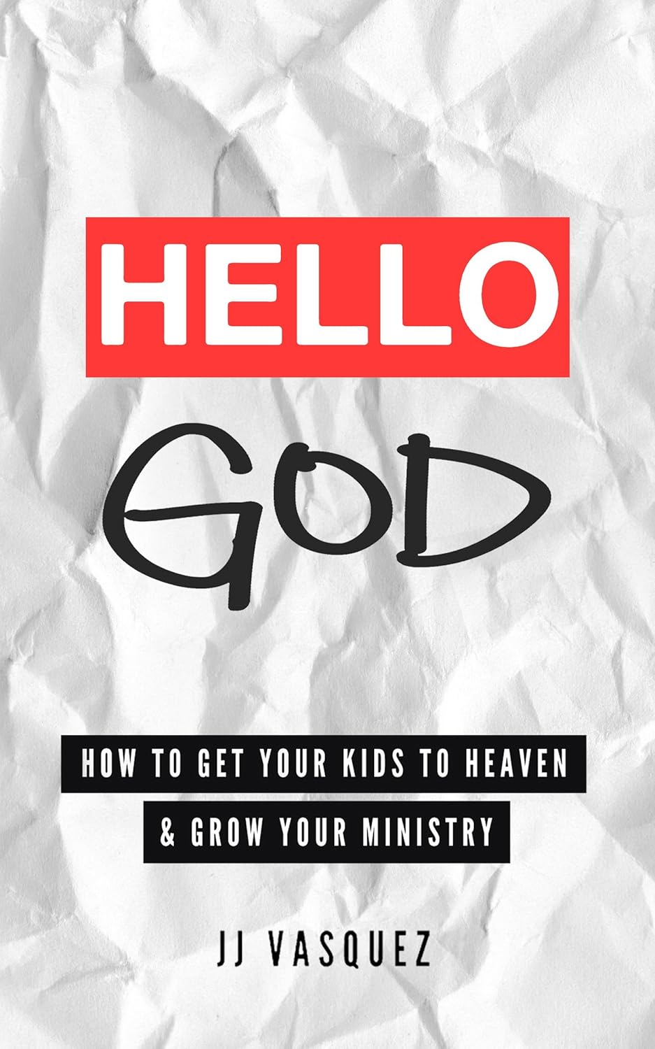 Hello God: How to Get Your Kids to Heaven & Grow Your Ministry