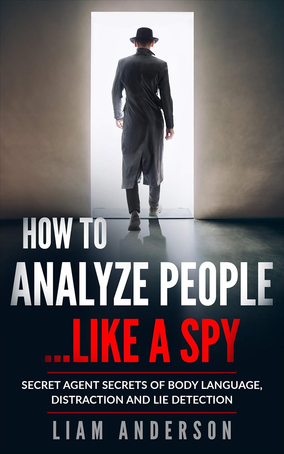 How To Analyze People…Like a Spy: Secret Agent Secrets of Body Language, Distraction and Lie Detection