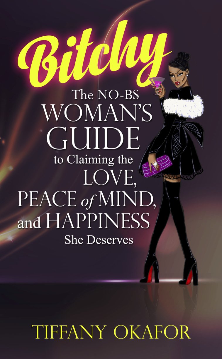 Bitchy: The NO-BS Woman’s Guide to Claiming the Love, Peace of Mind, and Happiness She Deserves