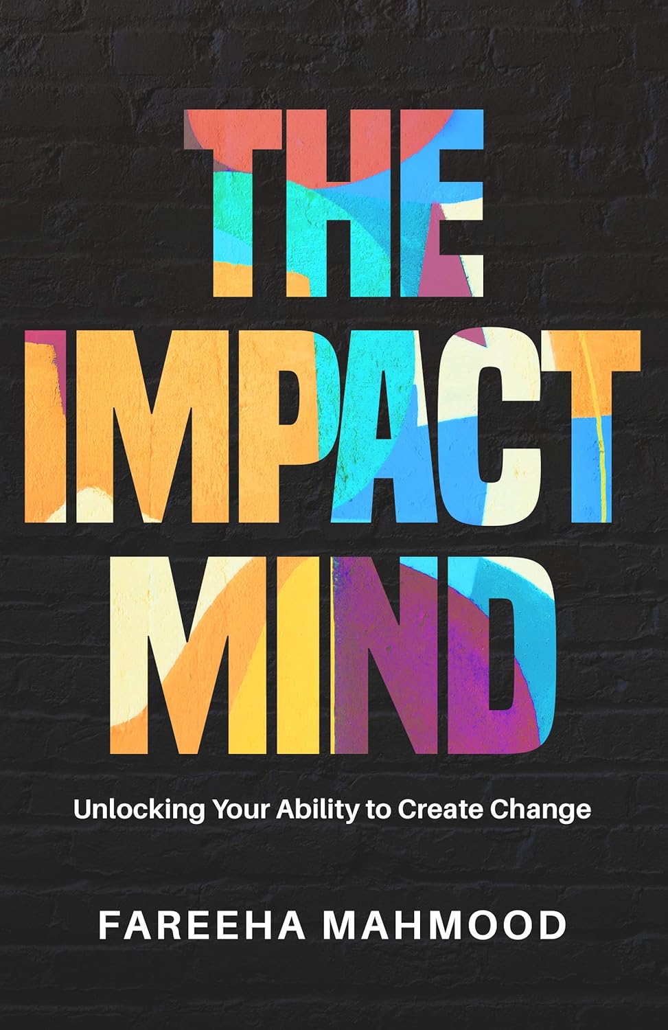 The Impact Mind: Unlocking Your Ability to Create Change