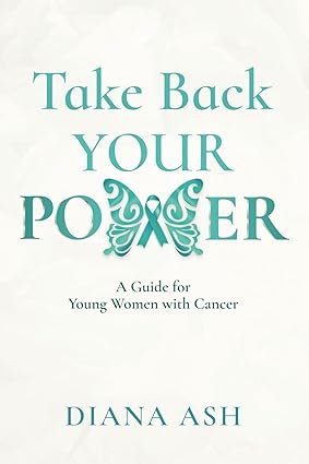 Take Back Your Power : A Guide for Young Women with Cancer