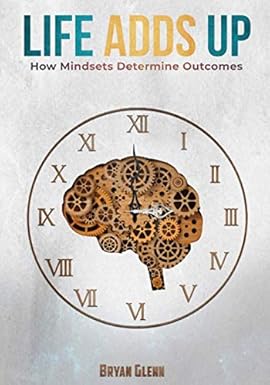Life Adds Up: How Mindsets Determine Outcomes