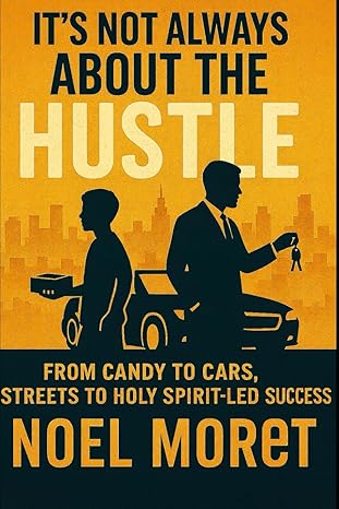 It’s Not Always About The Hustle: From Candy to Cars , Streets to Holy Spirit – Led Success